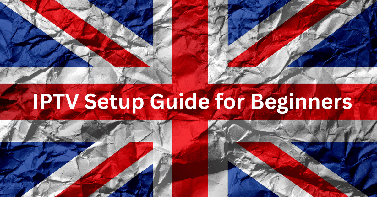 IPTV Setup Guide for Beginners