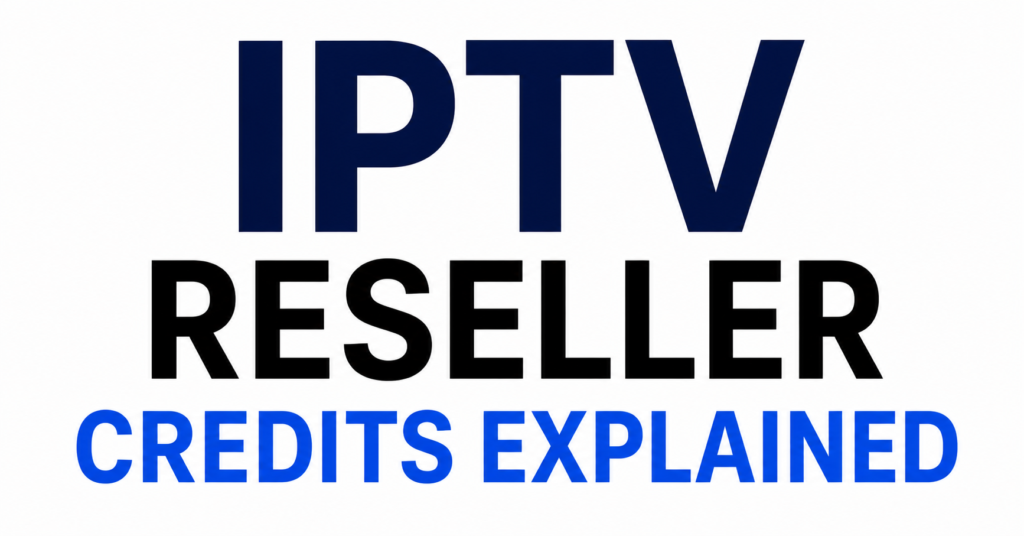 IPTV Reseller Credits Explained