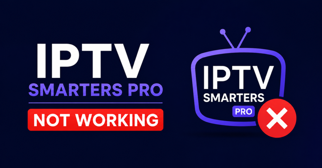 IPTV Smarters Pro Not Working