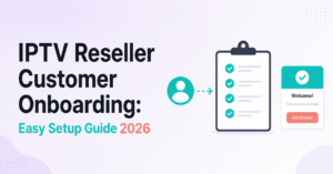 IPTV Reseller Customer Onboarding